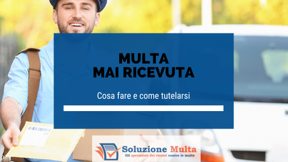 multa mai ricevuta, cosa fare e come tutelarsi