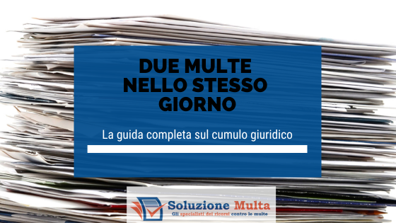 Due multe lo stesso giorno: la guida completa sul cumulo giuridico