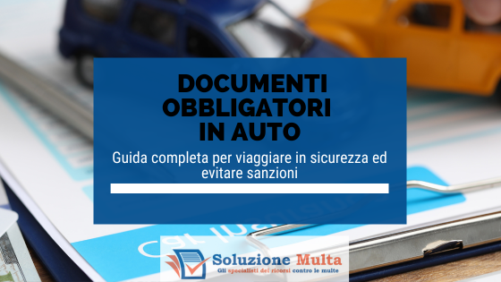 Documenti obbligatori in auto: guida completa per evitare sanzioni